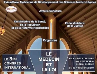 Le 3ème Congrès International-le médecin et la loi-Les 05 et 06 Novembre 2019 au Palais de la Culture MOUFDI ZAKARIA - Alger