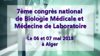 7ème congrès national de Biologie Médicale et Médecine de Laboratoire - 06 et 07 mai 2018 à Alger